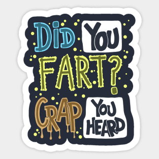 Did You Fart ? Crap You Heard Sticker